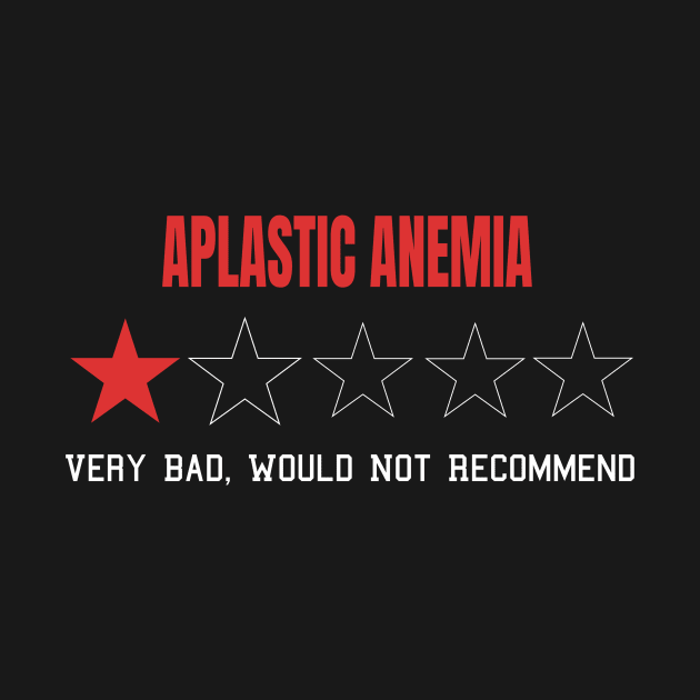 Aplastic Anemia Very Bad Would Not Recommend One Star Rating by MerchAndrey