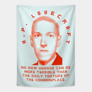 H. P. Lovecraft  quote: no new horror can be more terrible than the daily torture of the commonplace. Tapestry