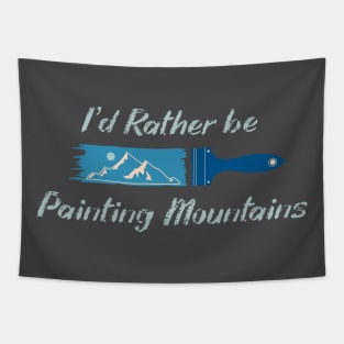 I'd rather be painting mountains Tapestry