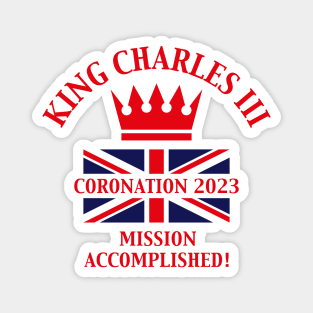 King Charles 3rd / Mission Accomplished (Red) Magnet