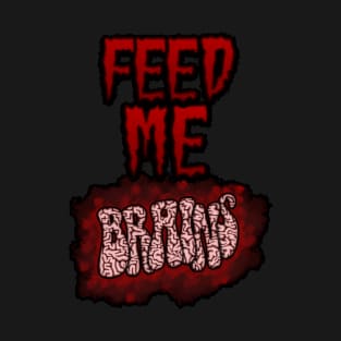 Feed Me Brains T-Shirt