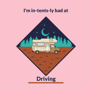 I’m in-tents-ly bad at Driving T-Shirt