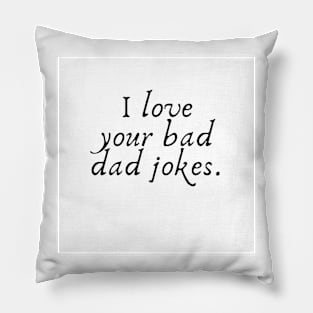 Father's Day- I Love Your Bad Dad Jokes Pillow