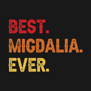 Best MIGDALIA Ever, MIGDALIA Second Name, MIGDALIA Middle Name T-Shirt