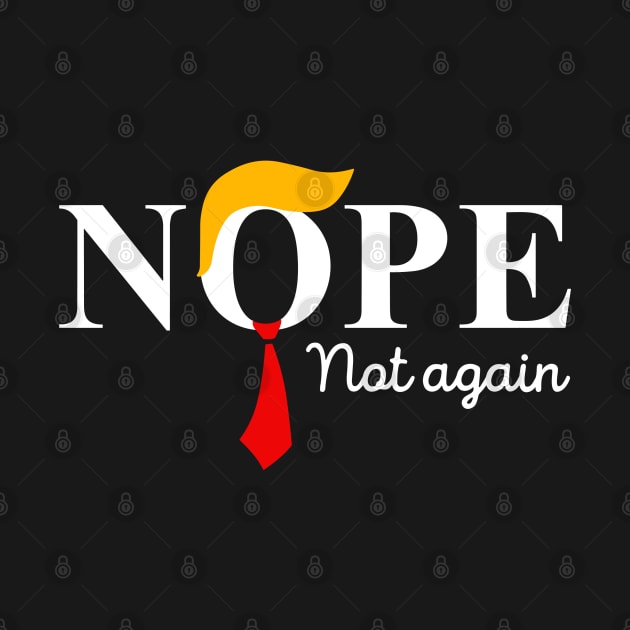 Discover Nope Not Again Funny Trump T-Shirt