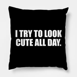 I try to look cute all day. Pillow