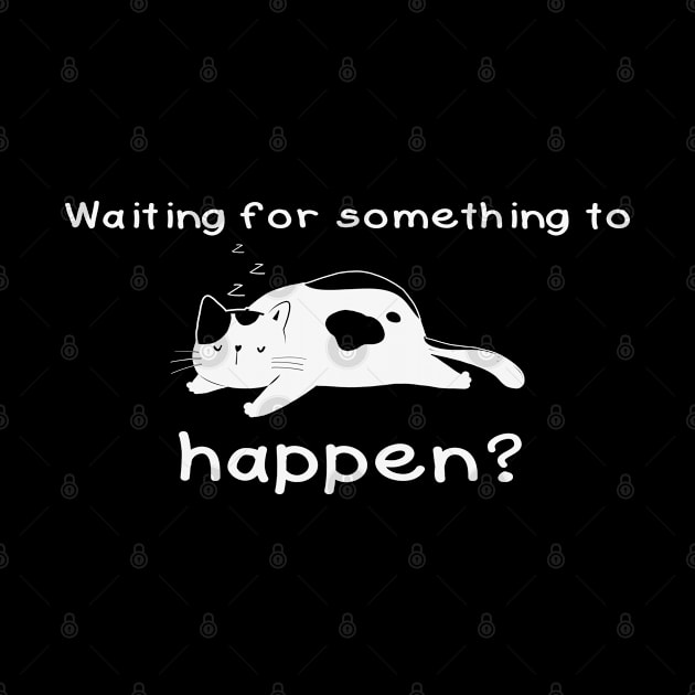 Waiting For Something To Happen Cat Lover Design by Dojaja