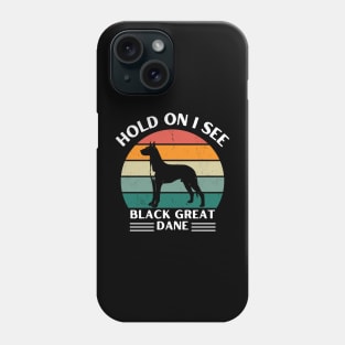 Hold On I See a Black Great Dane Phone Case