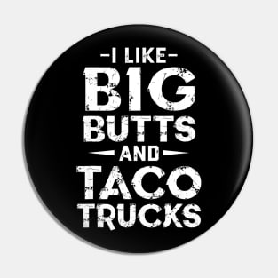 I Like Big Butts And Taco Trucks Pin