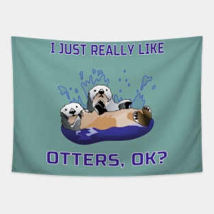 I Just Really Like Otters, OK? Cute Funny Gift Tapestry