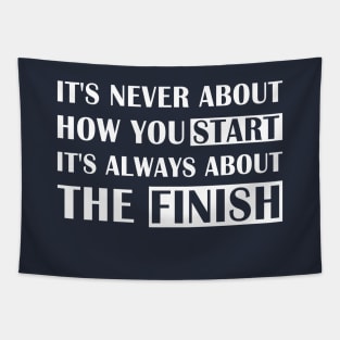 It's Never About How You Start It's Always About The Finish Tapestry