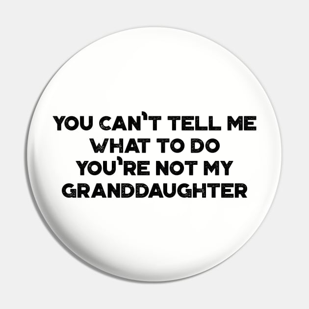 You Can't Tell Me What To Do You're Not My Granddaughter Funny Vintage Retro Pin by truffela