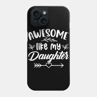 Awesome Like My Daughter Funny Father's Day Dad Papa Men Phone Case