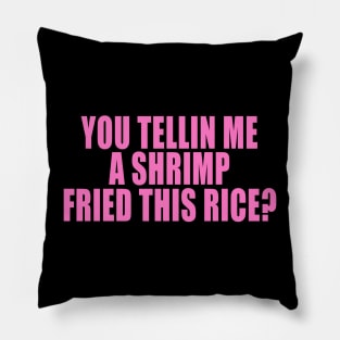 You Tellin Me a Shrimp Fried This Rice? Funny Sarcastic Meme Y2k Pillow