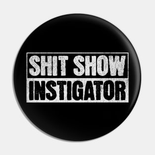 Shit Show Instigator Pin