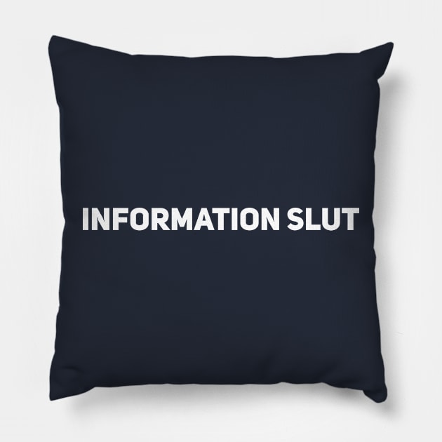 Information Slut Pillow by Drobile