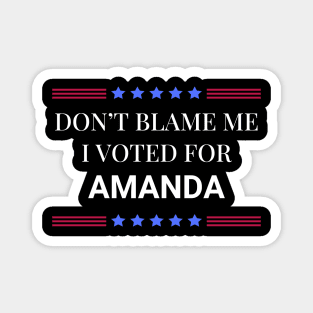 Dont Blame Me I Voted For Amanda Magnet