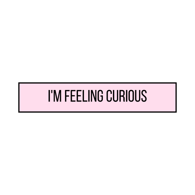 I'm Feeling Curious - Inspiring Quotes by BloomingDiaries