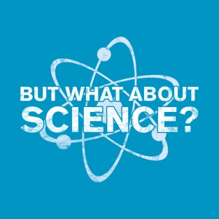 What About Science - Dark Colors - Distressed T-Shirt