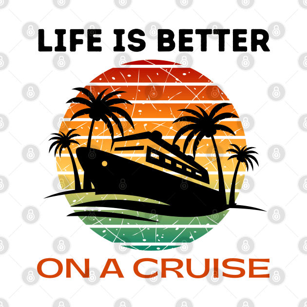 Life is better on a Cruise Men Women Cruising by CharismaShop