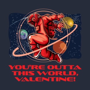 You’re Outta This World Valentine T-Shirt