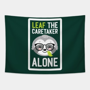 Funny Caretaker Pun - Leaf me Alone - Gifts for Caretakers Tapestry