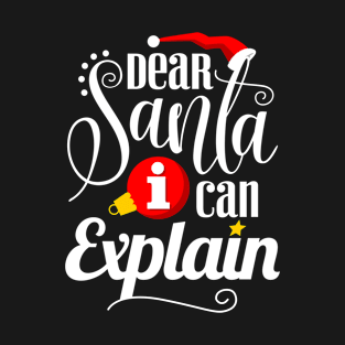 Dear Santa I Can Explain T-Shirt