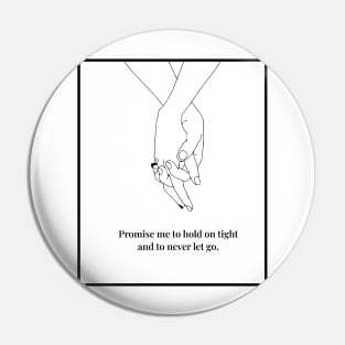 Promise me to hold on tight and to never let go. Pin