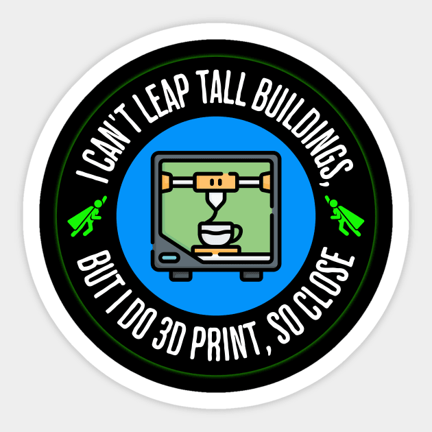 Can't Leap Tall Buildings, But I Do 3D Print - 3d Printing - Sticker ...