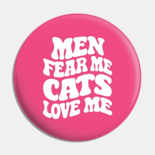 Men Fear Me Cats Love Me Pin