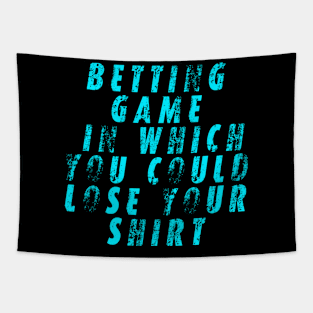 betting game in which you could lose your shirt Tapestry