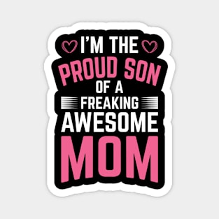 I'm The Proud Son of a Freaking Awesome Mom Magnet