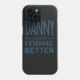 Danny Lawerence Deserved Better Phone Case