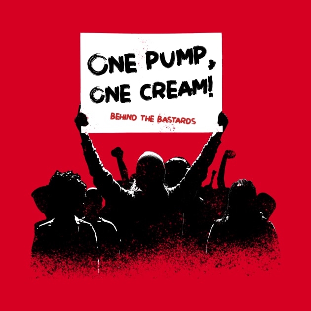 One Pump One Cream by Behind The Bastards