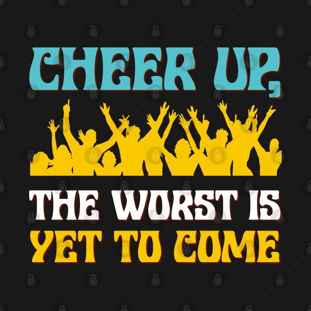 Cheer up, the worst is yet to come by Urinstinkt