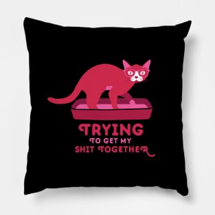 Trying to Get My Shit Together Pillow