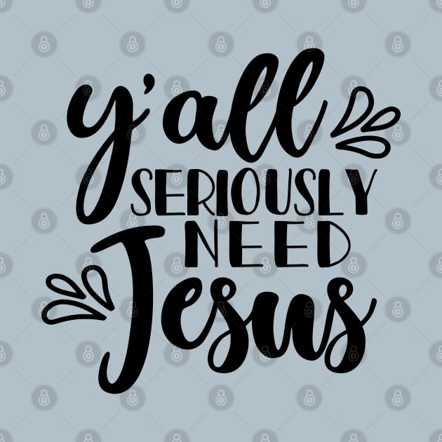 Y'all Seriously Need Jesus Christian Faith Mom Funny by GlimmerDesigns