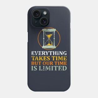 Everything Takes Time Phone Case