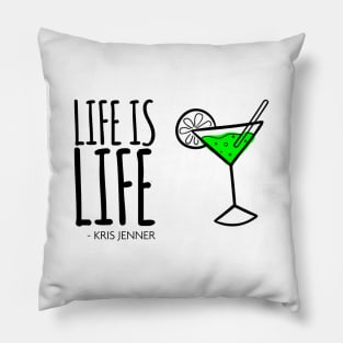 Life is life Martinin according to Kris Jenner Pillow