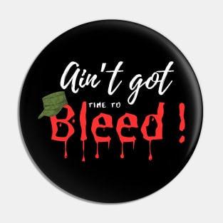 Ain’t Got time to Bleed Pin