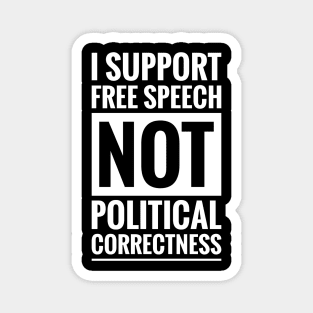 I SUPPORT FREE SPEECH NOT POLITICAL CORRECTNESS Magnet