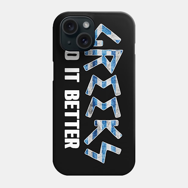 Greeks do it better. Greece. Perfect present for mom mother dad father friend him or her Phone Case by SerenityByAlex