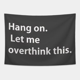 Hang on Let me overthink this Tapestry