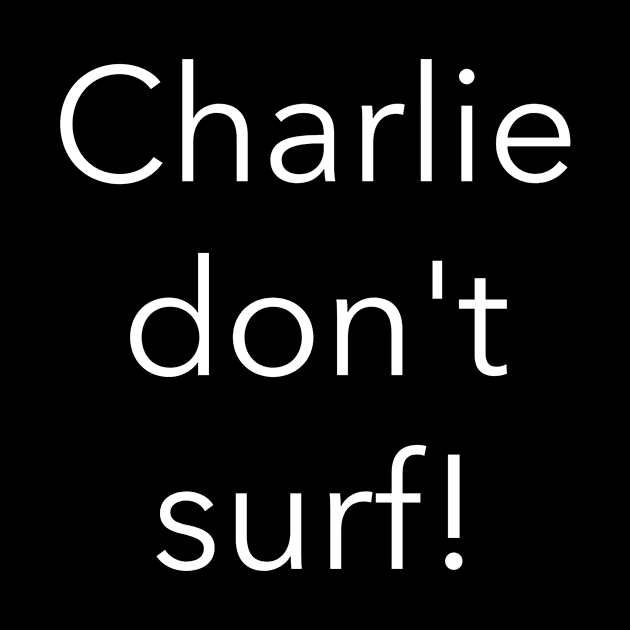 Charlie don't surf! by HumbleKnight Designs