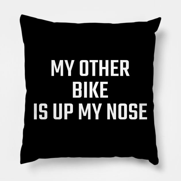 MY OTHER BIKE IS UP MY NOSE Pillow by Pablo_jkson