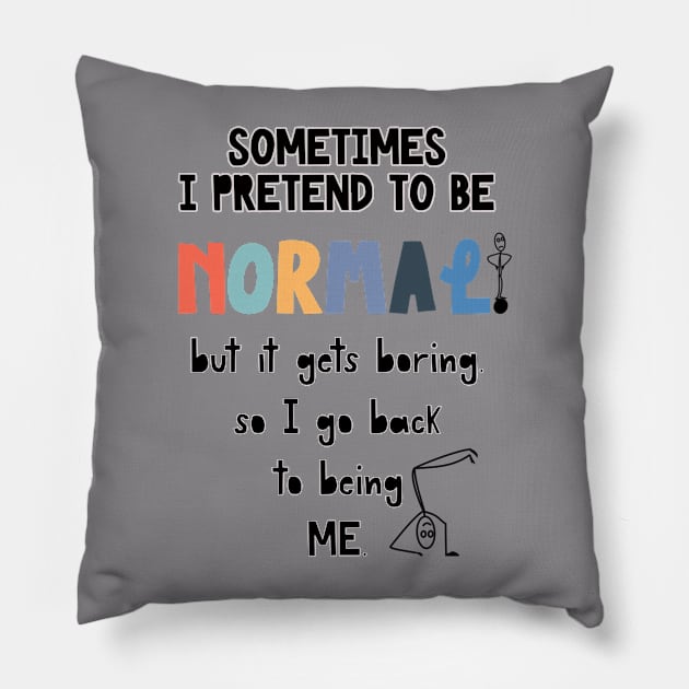 Sometimes I’m Normal T-shirt Pillow by Crafty Badger