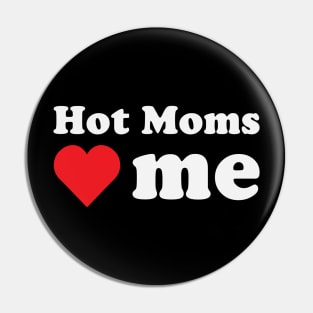 Hot Moms Love Me Pin