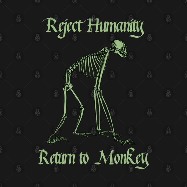 Reject Humanity Return to Monkey Meme Skeleton (green print) by blueversion