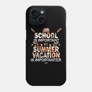 School Is Important But Summer Vacation Is Importanter Phone Case