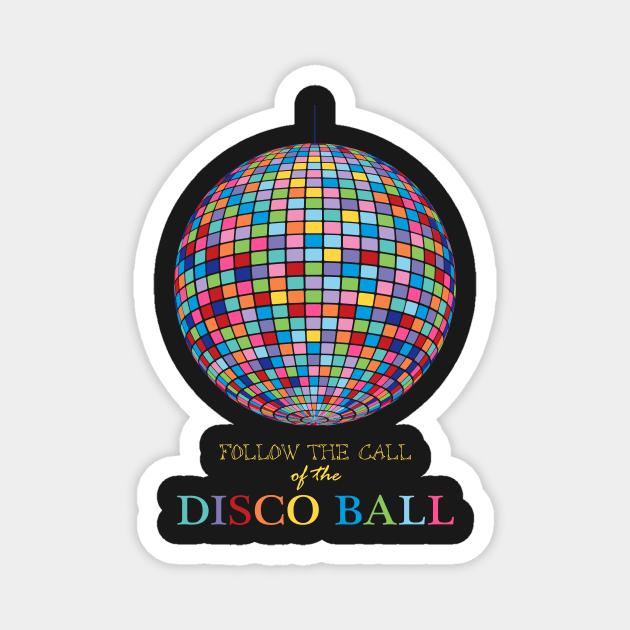 Follow the call of the disco ball Magnet by creativemonsoon